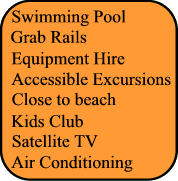 Swimming Pool, Grab rails, Adapted transfer, Kids Club, Air Conditionning, Satellite TV