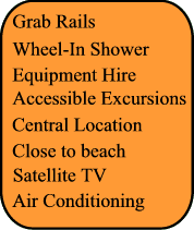 Grab rails, Accessible Excursions, Close to beach, Central Location, Air Conditioning, Satellite TV