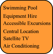 Swimming Pool, Air Conditionning, Satellite TV, Central Location, Equipment Hire