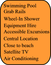 Swimming Pool,Grab rails, Adapted transfer, Close to beach, Wheel In Shower, Air Conditionning, Satellite TV