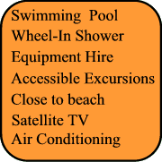Swimming Pool, Adapted transfer, Wheel In Shower, Close to Beach, Air Conditionning, Satellite TV
